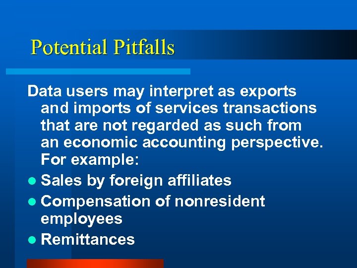 Potential Pitfalls Data users may interpret as exports and imports of services transactions that
