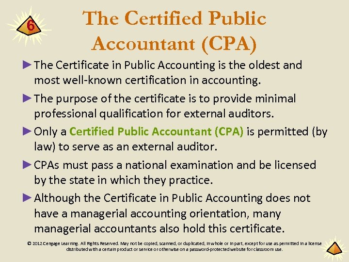 6 The Certified Public Accountant (CPA) ►The Certificate in Public Accounting is the oldest
