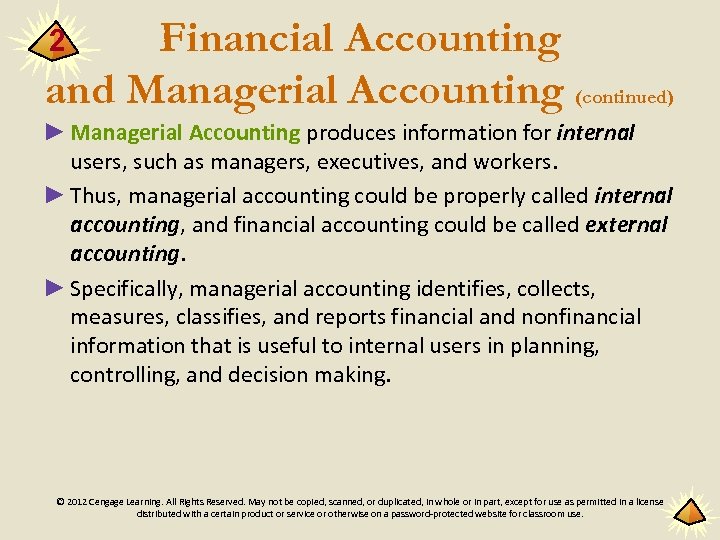 Financial Accounting and Managerial Accounting (continued) 2 ► Managerial Accounting produces information for internal