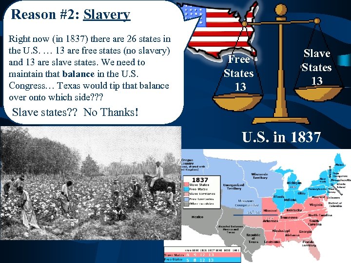 Reason #2: Slavery Right now (in 1837) there are 26 states in the U.