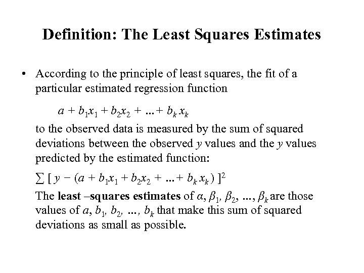 Definition: The Least Squares Estimates • According to the principle of least squares, the