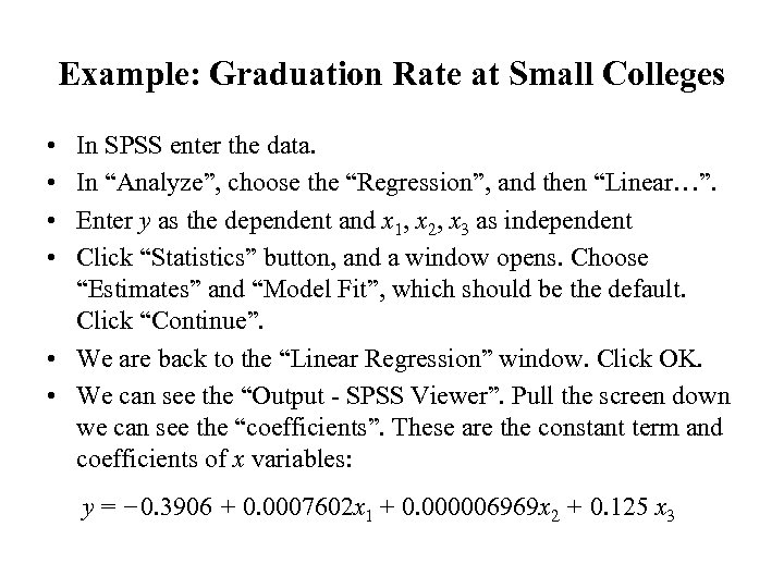 Example: Graduation Rate at Small Colleges • • In SPSS enter the data. In