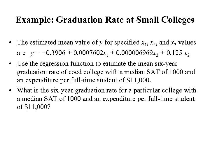 Example: Graduation Rate at Small Colleges • The estimated mean value of y for