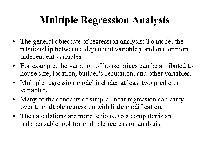 Multiple Regression Analysis • The general objective of regression analysis: To model the relationship