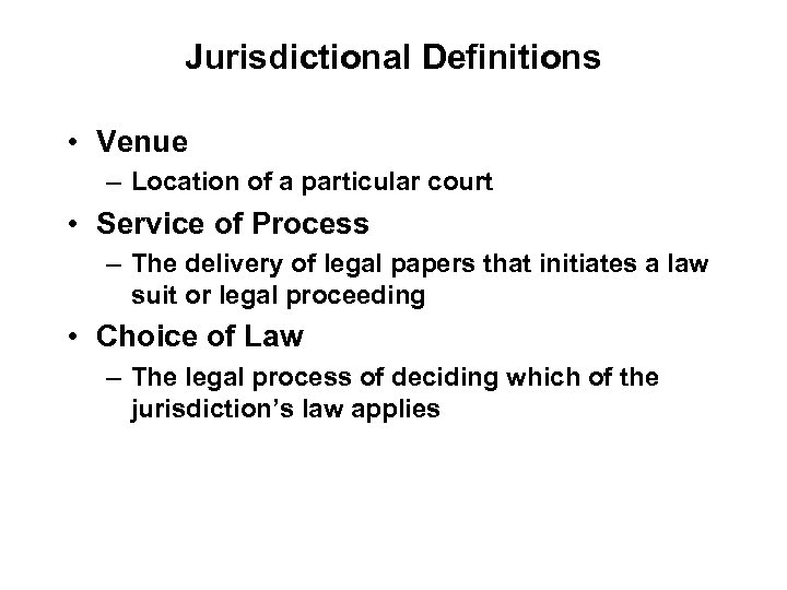 Jurisdictional Definitions • Venue – Location of a particular court • Service of Process