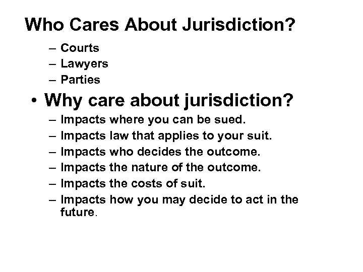 Who Cares About Jurisdiction? – Courts – Lawyers – Parties • Why care about