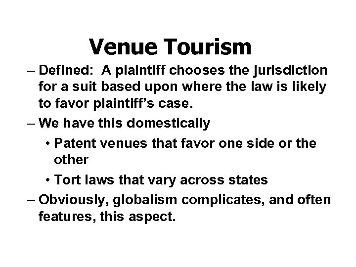 Venue Tourism – Defined: A plaintiff chooses the jurisdiction for a suit based upon