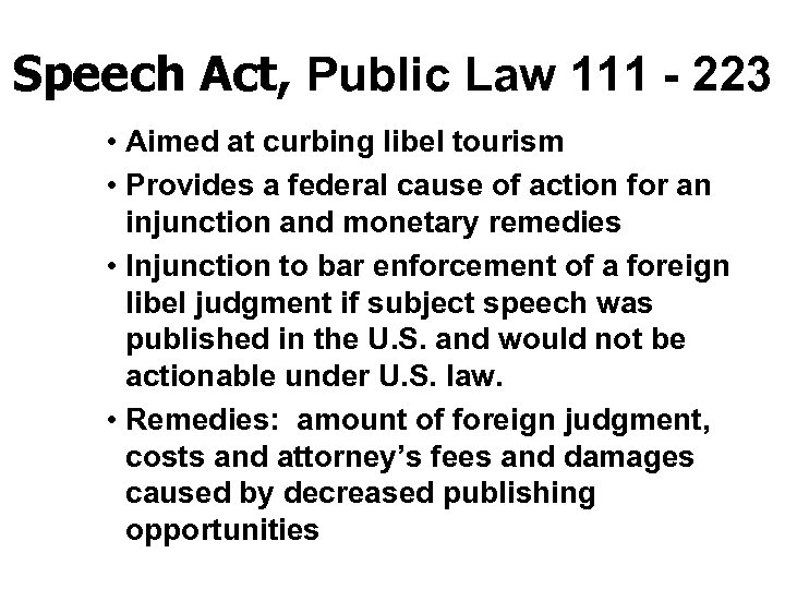 Speech Act, Public Law 111 - 223 • Aimed at curbing libel tourism •
