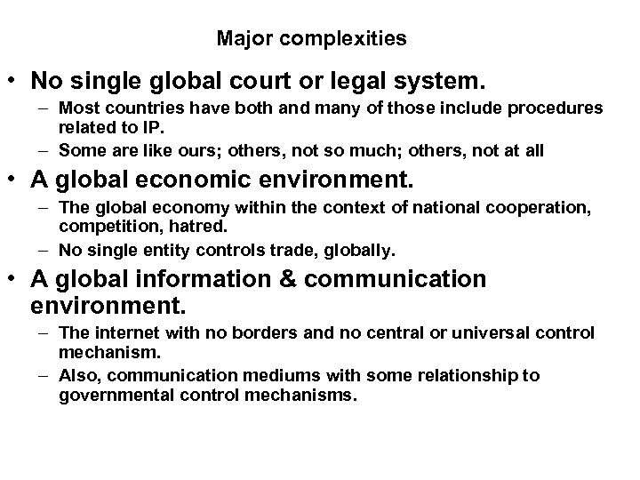Major complexities • No single global court or legal system. – Most countries have