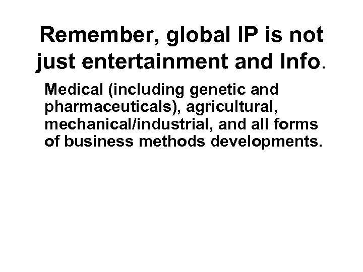 Remember, global IP is not just entertainment and Info. Medical (including genetic and pharmaceuticals),
