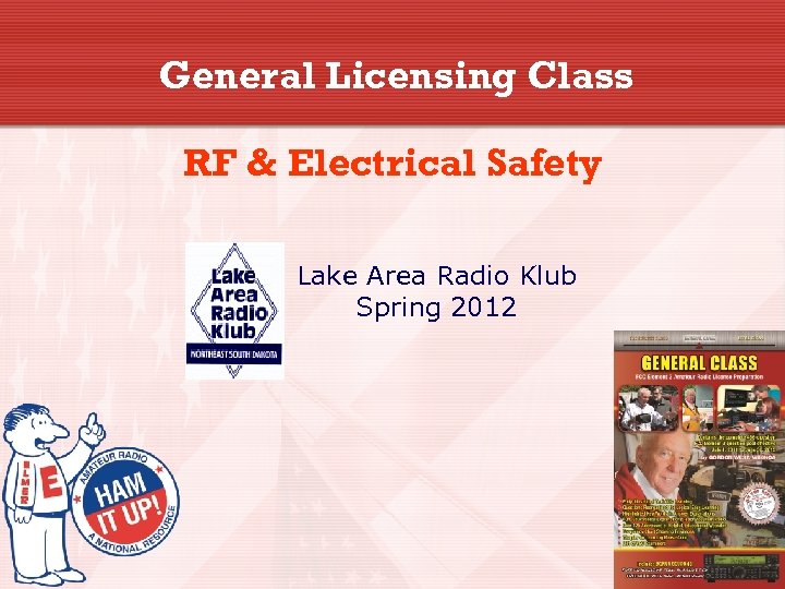 General Licensing Class RF & Electrical Safety Lake Area Radio Klub Spring 2012 