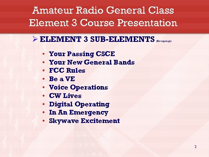 Amateur Radio General Class Element 3 Course Presentation Ø ELEMENT 3 SUB-ELEMENTS • •