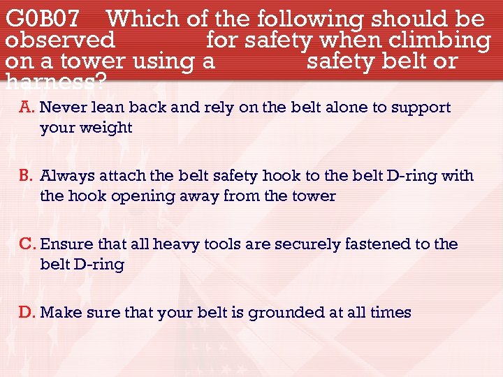 G 0 B 07 Which of the following should be observed for safety when