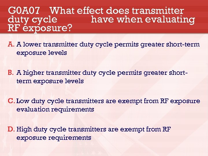 G 0 A 07 What effect does transmitter duty cycle have when evaluating RF