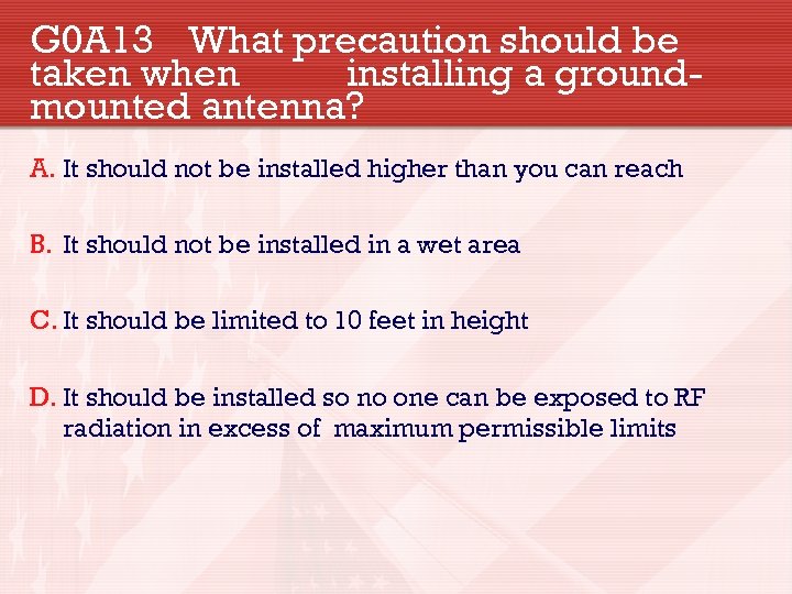G 0 A 13 What precaution should be taken when installing a groundmounted antenna?
