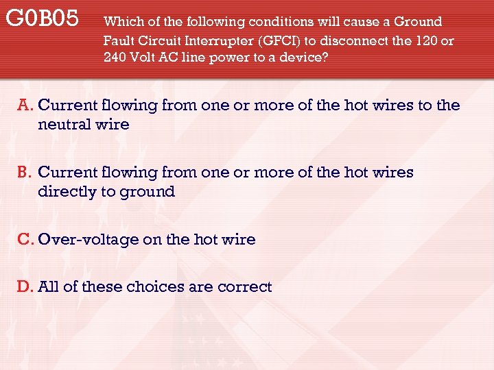G 0 B 05 Which of the following conditions will cause a Ground Fault
