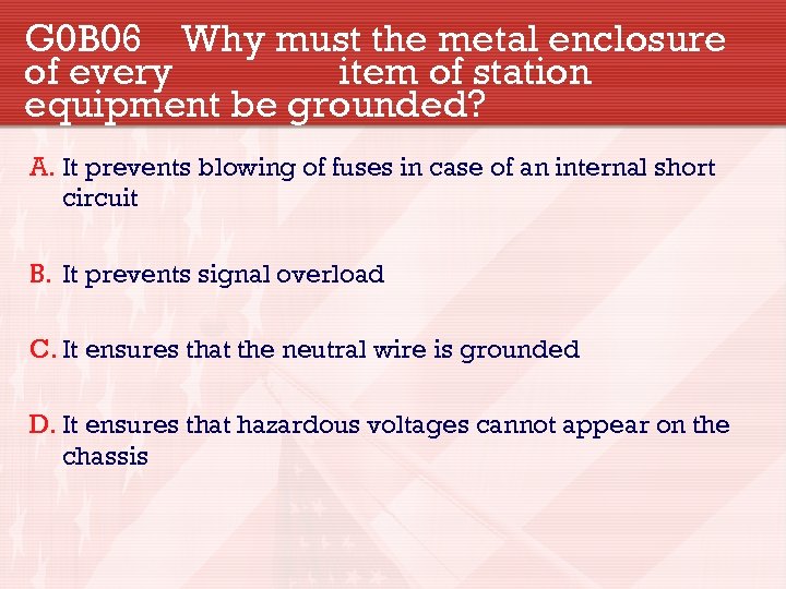 G 0 B 06 Why must the metal enclosure of every item of station