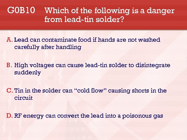 G 0 B 10 Which of the following is a danger from lead-tin solder?