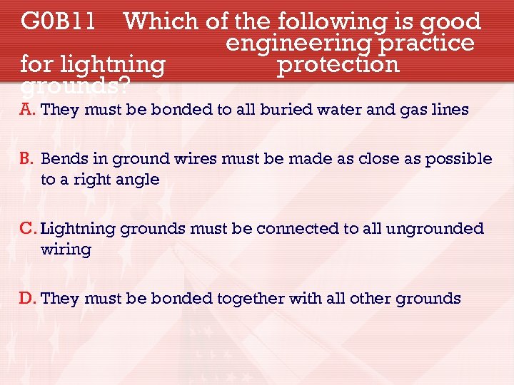 G 0 B 11 Which of the following is good engineering practice for lightning