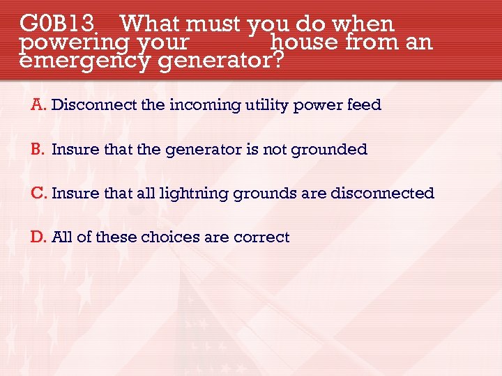 G 0 B 13 What must you do when powering your house from an