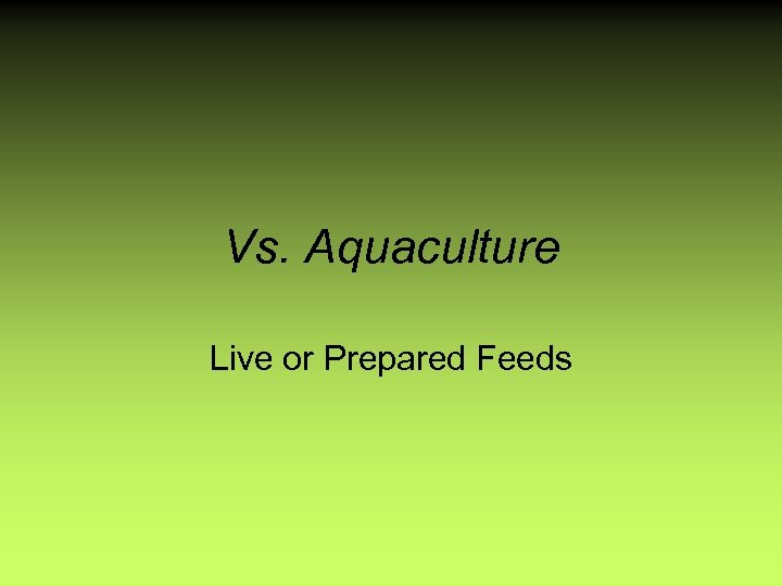 Vs. Aquaculture Live or Prepared Feeds 