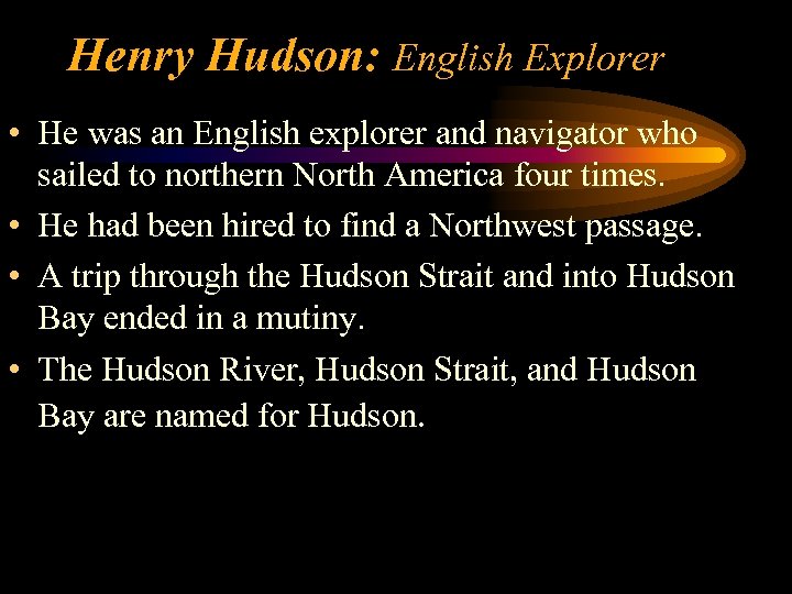 Henry Hudson: English Explorer • He was an English explorer and navigator who sailed