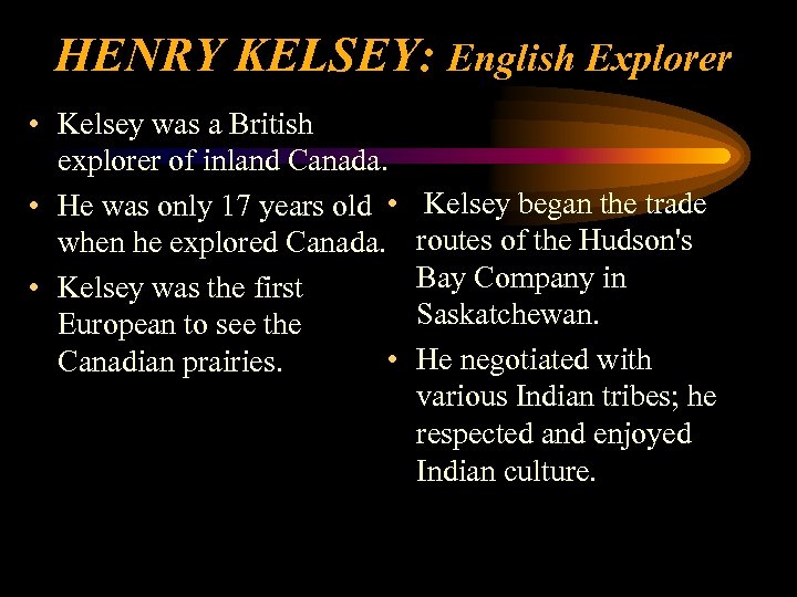 HENRY KELSEY: English Explorer • Kelsey was a British explorer of inland Canada. •