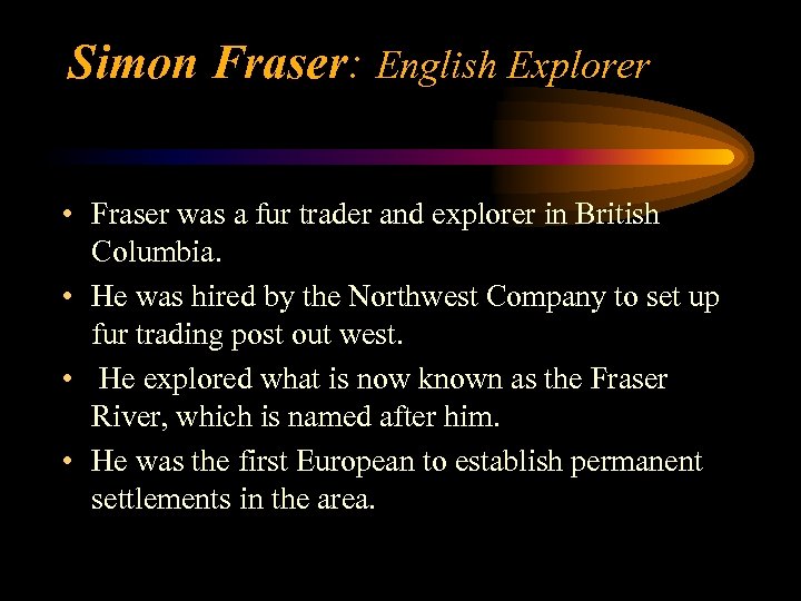 Simon Fraser: English Explorer • Fraser was a fur trader and explorer in British