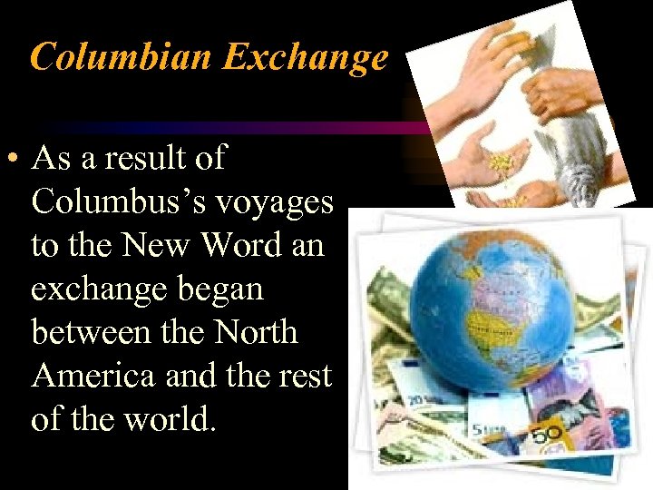 Columbian Exchange • As a result of Columbus’s voyages to the New Word an