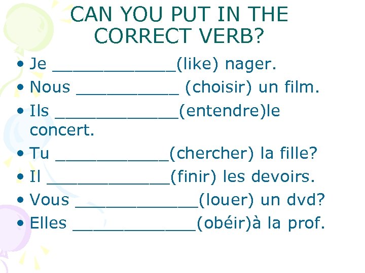 CAN YOU PUT IN THE CORRECT VERB? • Je ______(like) nager. • Nous _____