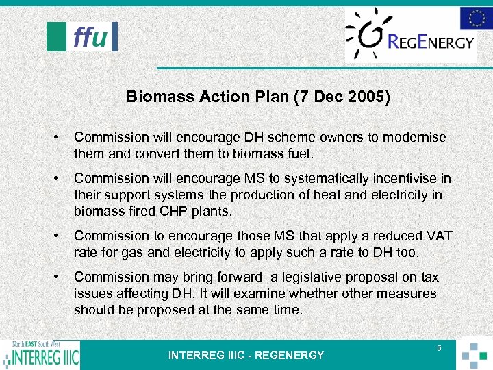Biomass Action Plan (7 Dec 2005) • Commission will encourage DH scheme owners to