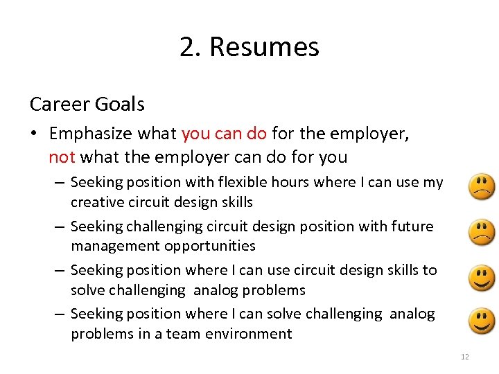 2. Resumes Career Goals • Emphasize what you can do for the employer, not