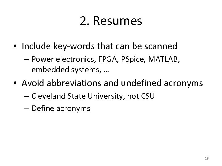 2. Resumes • Include key-words that can be scanned – Power electronics, FPGA, PSpice,