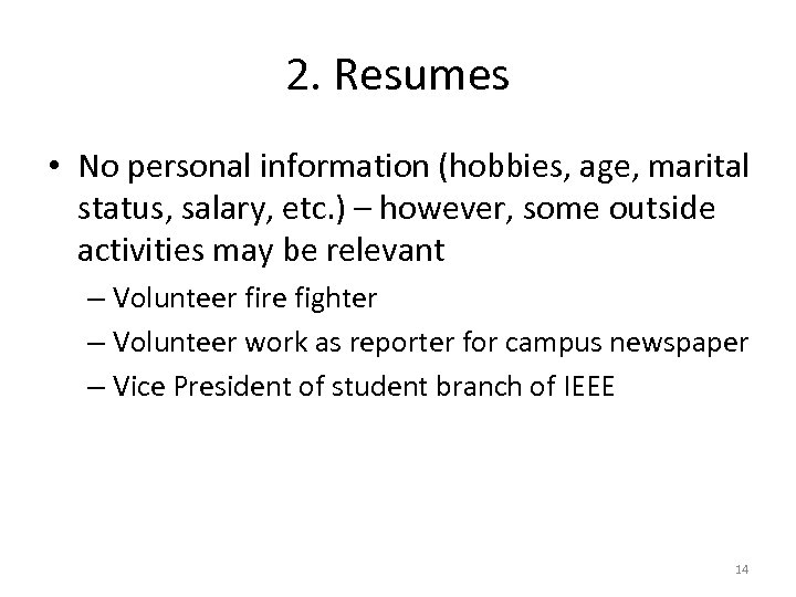 2. Resumes • No personal information (hobbies, age, marital status, salary, etc. ) –
