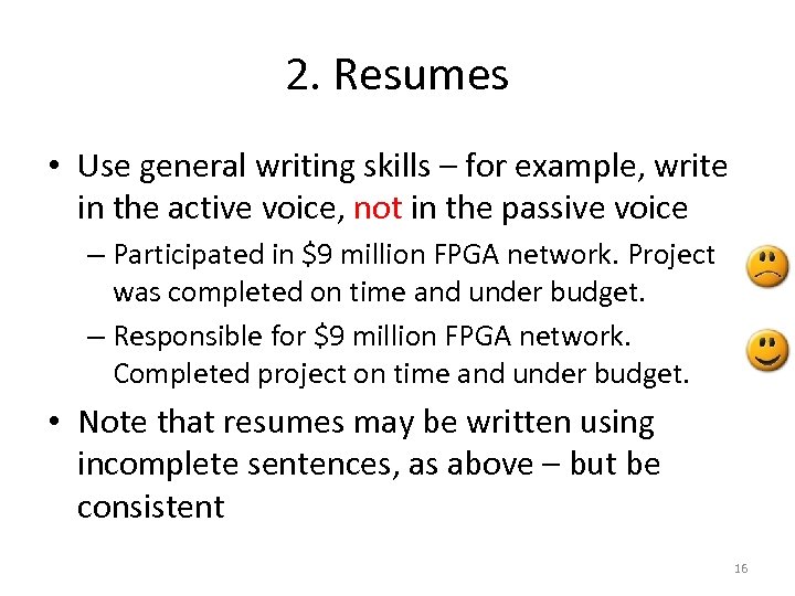 2. Resumes • Use general writing skills – for example, write in the active