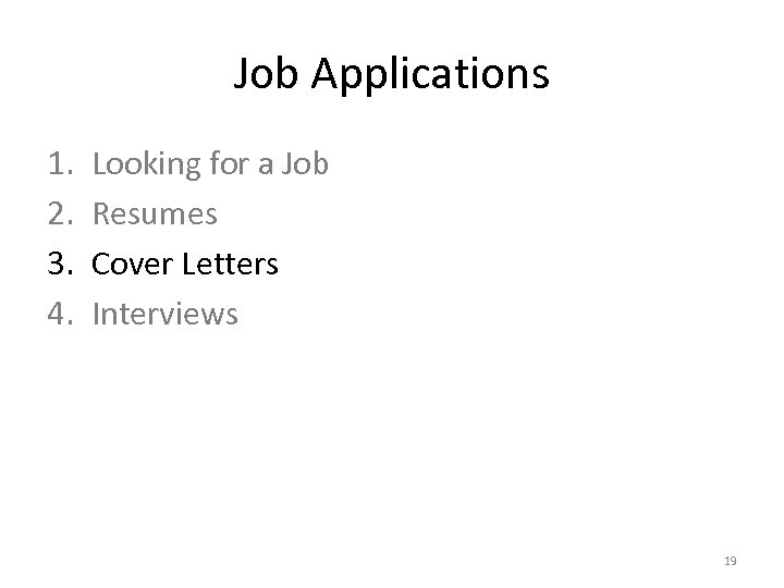 Job Applications 1. 2. 3. 4. Looking for a Job Resumes Cover Letters Interviews