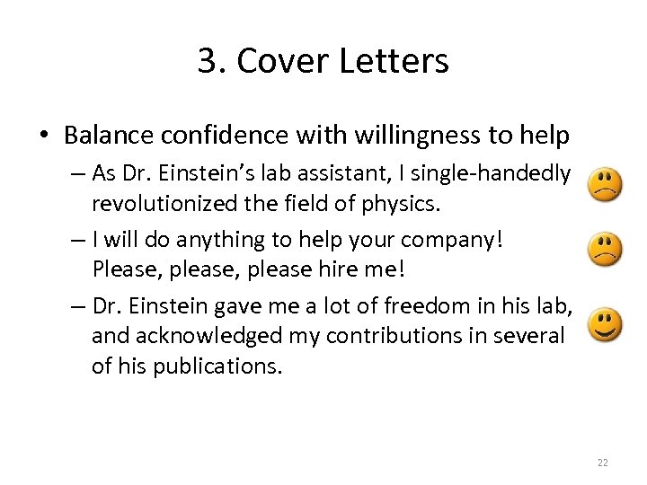 3. Cover Letters • Balance confidence with willingness to help – As Dr. Einstein’s