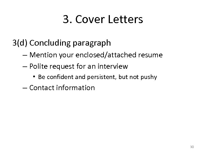 3. Cover Letters 3(d) Concluding paragraph – Mention your enclosed/attached resume – Polite request
