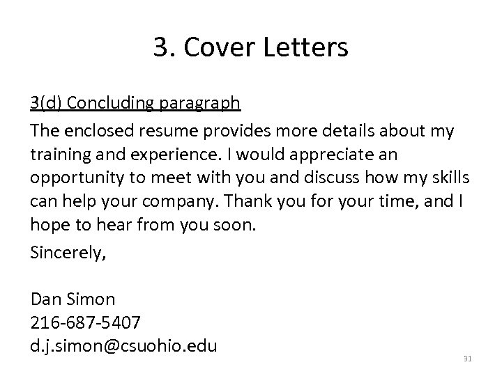 3. Cover Letters 3(d) Concluding paragraph The enclosed resume provides more details about my