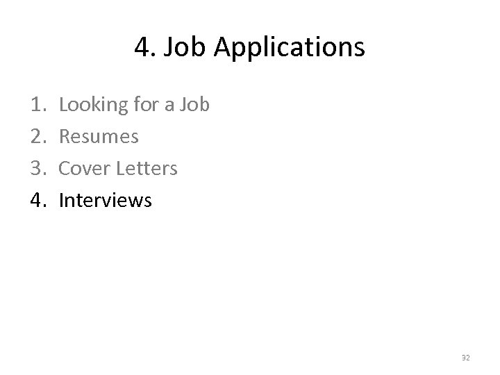 4. Job Applications 1. 2. 3. 4. Looking for a Job Resumes Cover Letters