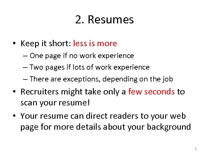 2. Resumes • Keep it short: less is more – One page if no