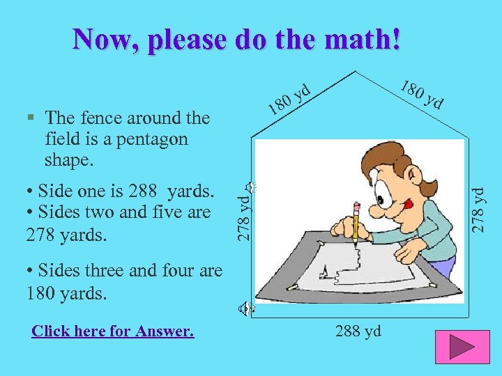 Now, please do the math! 1 • Side one is 288 yards. • Sides