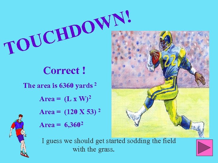 TO HD UC N! OW Correct ! The area is 6360 yards 2 Area