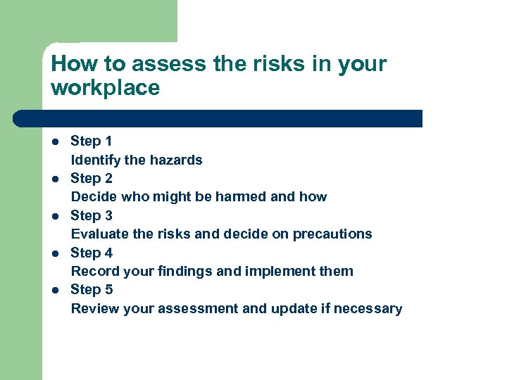 How to assess the risks in your workplace l l l Step 1 Identify