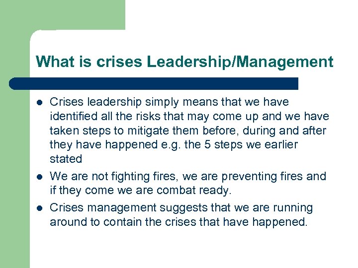 What is crises Leadership/Management l l l Crises leadership simply means that we have