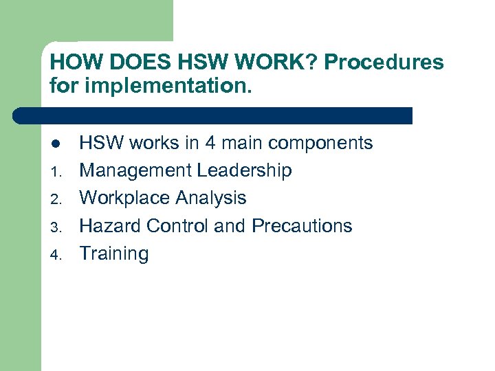 HOW DOES HSW WORK? Procedures for implementation. l 1. 2. 3. 4. HSW works