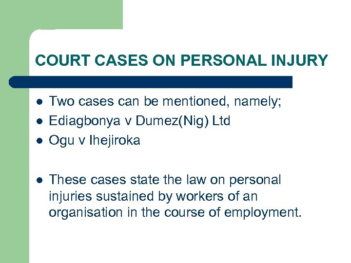 COURT CASES ON PERSONAL INJURY l l Two cases can be mentioned, namely; Ediagbonya
