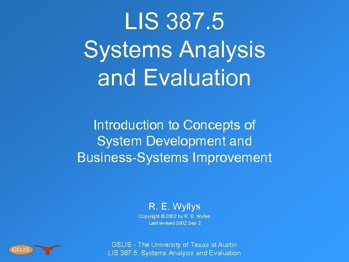 LIS 387. 5 Systems Analysis and Evaluation Introduction to Concepts of System Development and