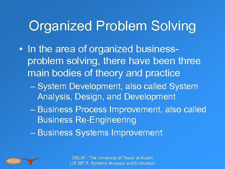 Organized Problem Solving • In the area of organized businessproblem solving, there have been