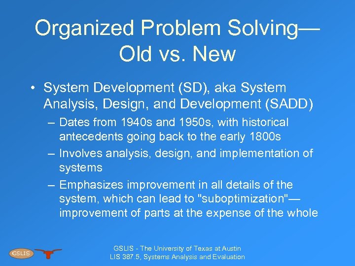 Organized Problem Solving— Old vs. New • System Development (SD), aka System Analysis, Design,